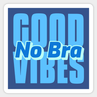 Good Vibes No Bra Comfy Day Sticker